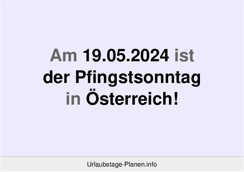 Am 19.05.2024 ist der Pfingstsonntag in Österreich!