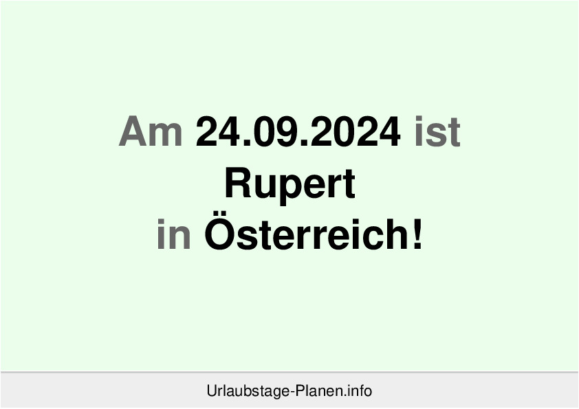 Am 24.09.2024 ist Rupert in Österreich!