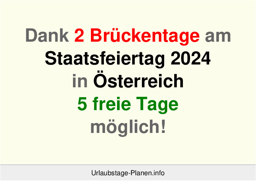 Dank 2 Brückentage am  Staatsfeiertag 2024 in Österreich 5 freie Tage möglich!