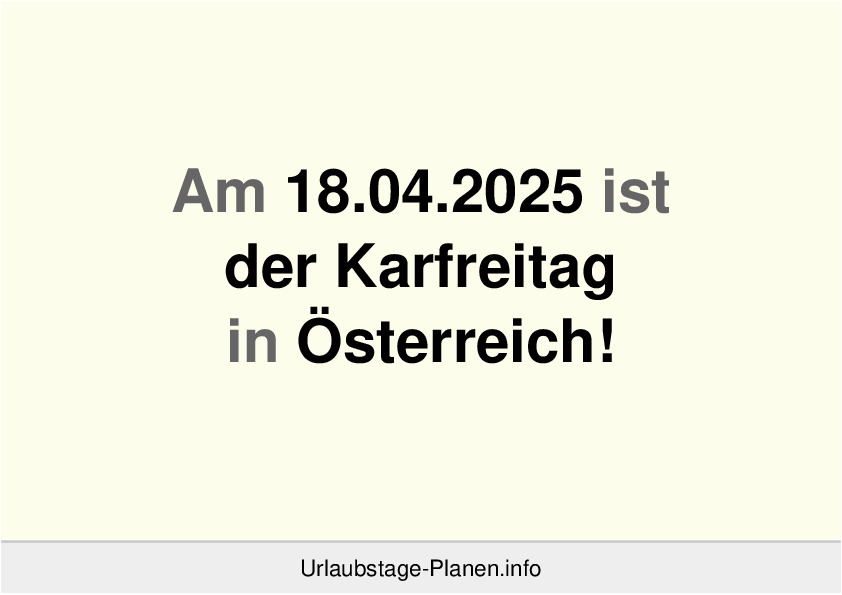 Am 18.04.2025 ist der Karfreitag in Österreich!