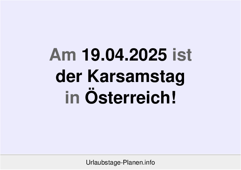 Am 19.04.2025 ist der Karsamstag in Österreich!