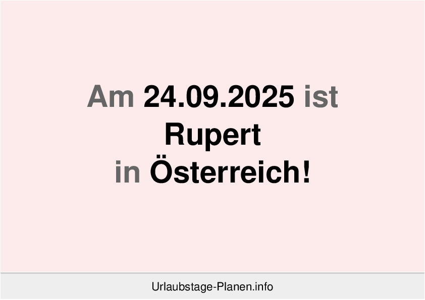 Am 24.09.2025 ist Rupert in Österreich!