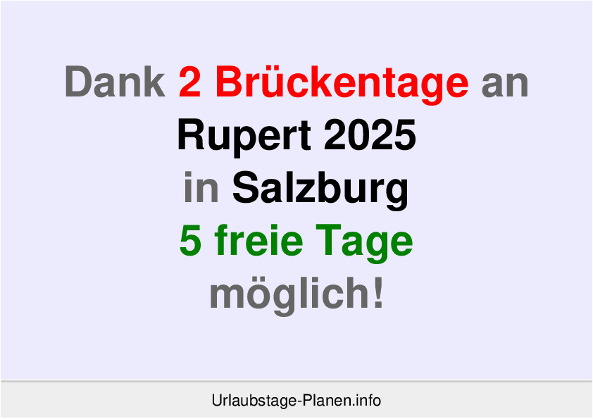 Dank 2 Brückentage an  Rupert 2025 in Salzburg 5 freie Tage möglich!