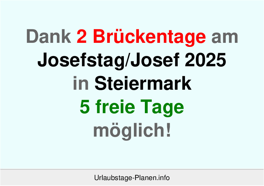 Dank 2 Brückentage an  Josef 2025 in Steiermark 5 freie Tage möglich!