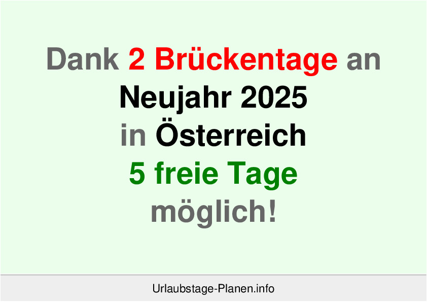 Dank 2 Brückentage an  Neujahr 2025 in Österreich 5 freie Tage möglich!