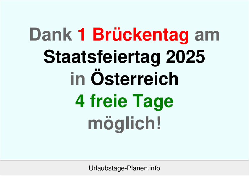 Dank 1 Brückentag am  Staatsfeiertag 2025 in Österreich 4 freie Tage möglich!