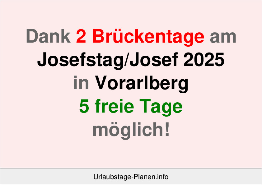 Dank 2 Brückentage an  Josef 2025 in Vorarlberg 5 freie Tage möglich!