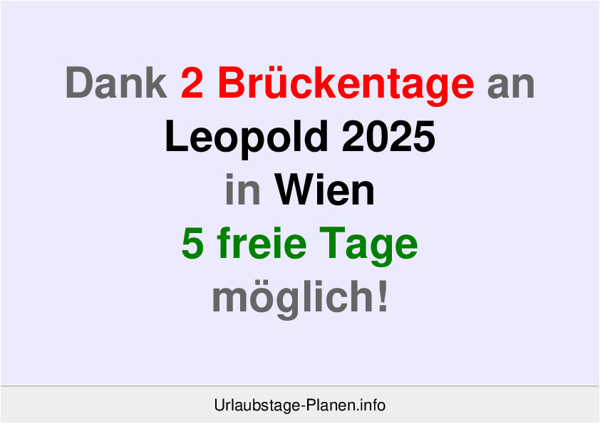 Dank 2 Brückentage an  Leopold 2025 in Wien 5 freie Tage möglich!