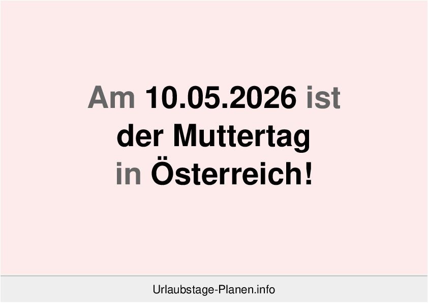 Am 10.05.2026 ist der Muttertag in Österreich!