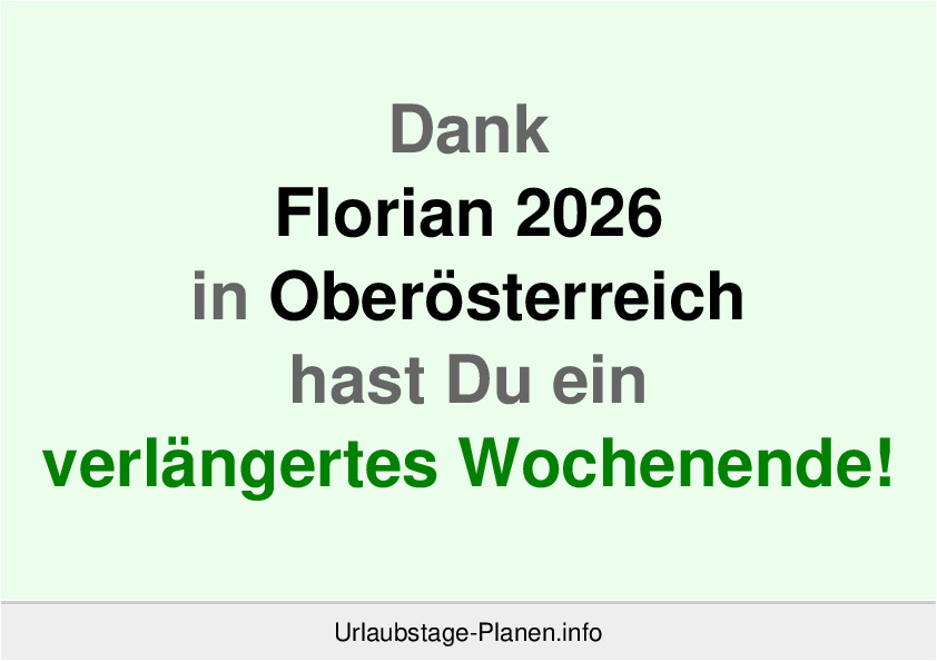 Dank Florian 2026 in Oberösterreich hast Du ein verlängertes Wochenende!