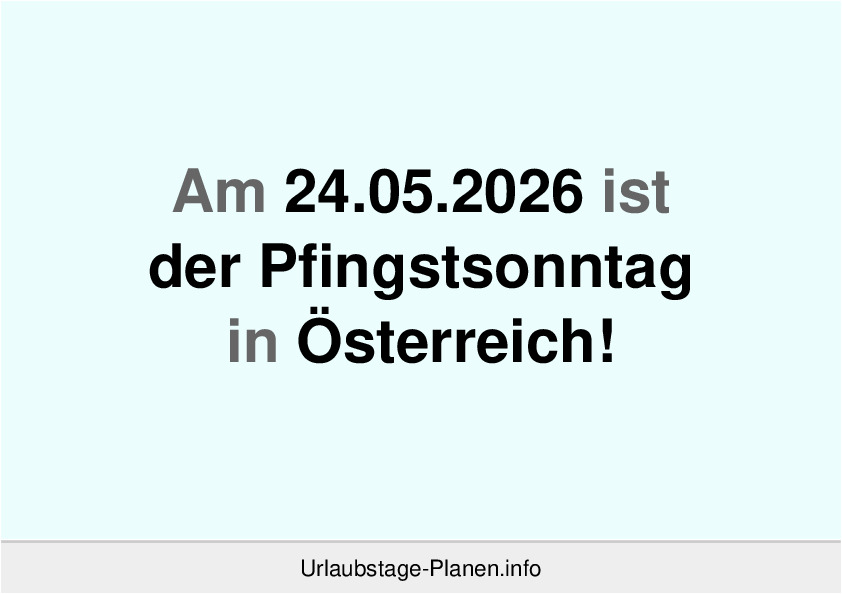 Am 24.05.2026 ist der Pfingstsonntag in Österreich!