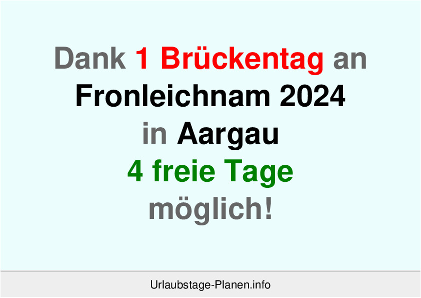 Dank 1 Brückentag an  Fronleichnam 2024 in Aargau 4 freie Tage möglich!