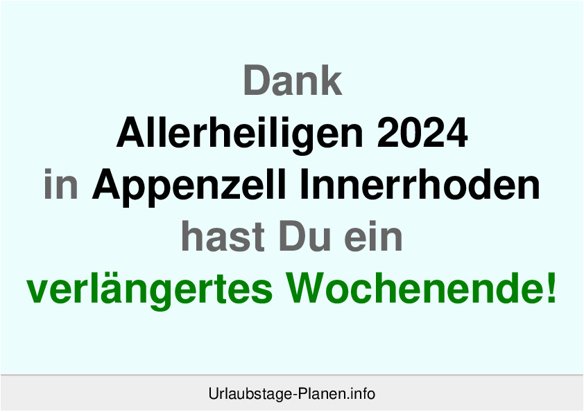 Dank Allerheiligen 2024 in Appenzell Innerrhoden hast Du ein verlängertes Wochenende!