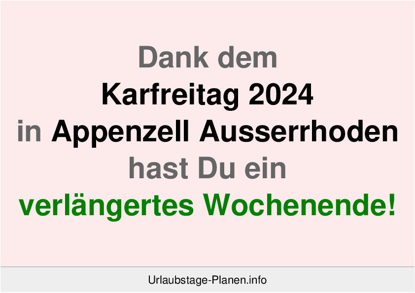 Dank dem Karfreitag 2024 in Appenzell Ausserrhoden hast Du ein verlängertes Wochenende!
