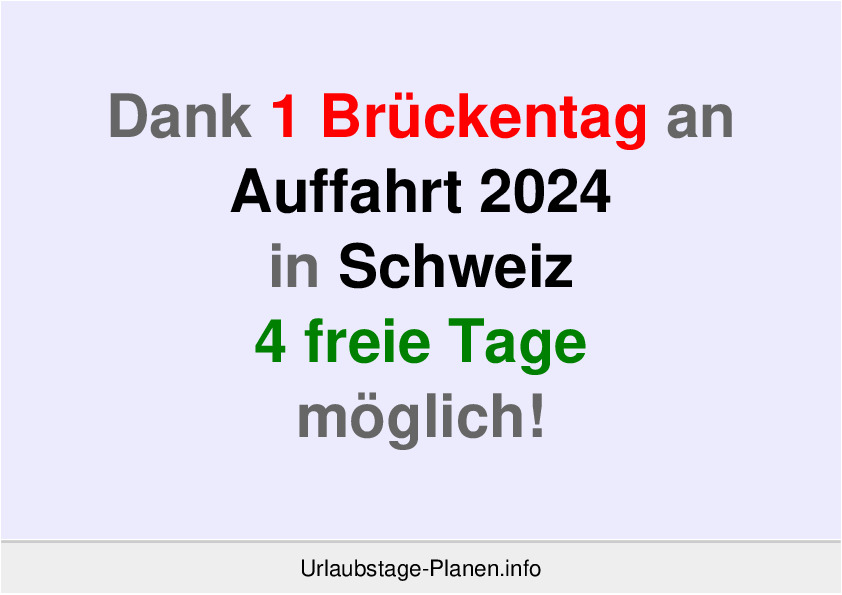 Dank 1 Brückentag an  Auffahrt 2024 in Schweiz 4 freie Tage möglich!