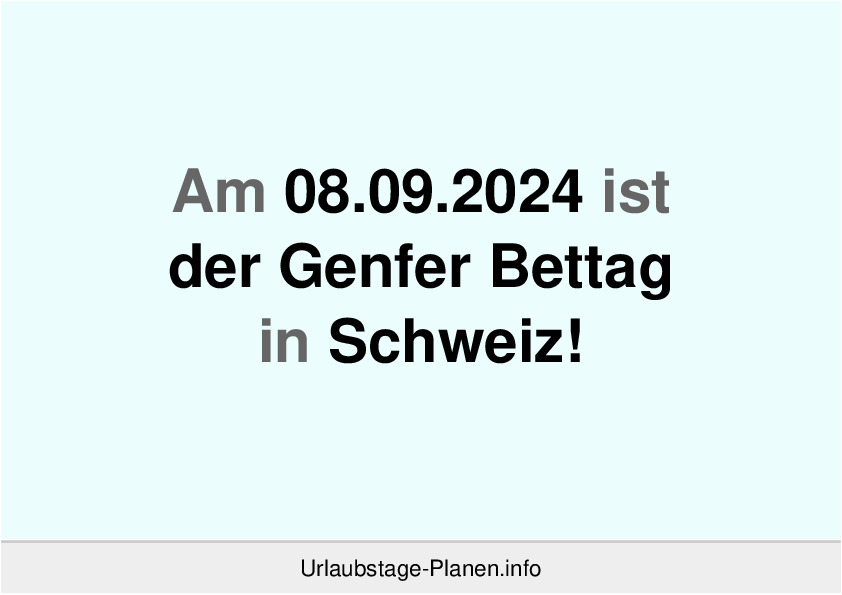 Am 08.09.2024 ist der Genfer Bettag in Schweiz!