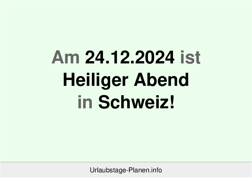 Am 24.12.2024 ist Heiliger Abend in Schweiz!