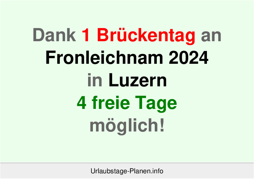 Dank 1 Brückentag an  Fronleichnam 2024 in Luzern 4 freie Tage möglich!