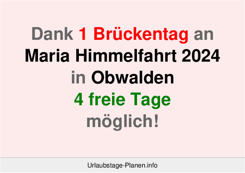 Dank 1 Brückentag an  Maria Himmelfahrt 2024 in Obwalden 4 freie Tage möglich!