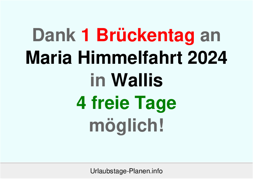 Dank 1 Brückentag an  Maria Himmelfahrt 2024 in Wallis 4 freie Tage möglich!