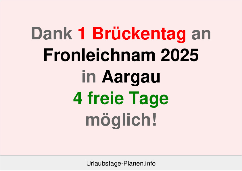 Dank 1 Brückentag an  Fronleichnam 2025 in Aargau 4 freie Tage möglich!