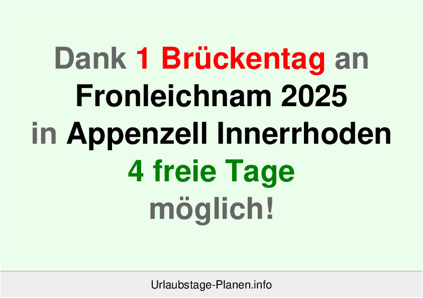 Dank 1 Brückentag an  Fronleichnam 2025 in Appenzell Innerrhoden 4 freie Tage möglich!