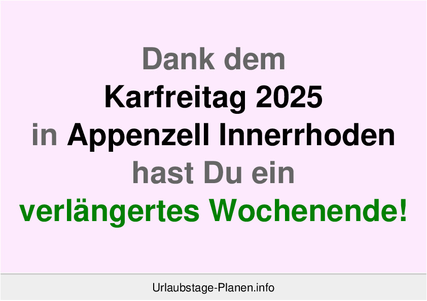 Dank dem Karfreitag 2025 in Appenzell Innerrhoden hast Du ein verlängertes Wochenende!