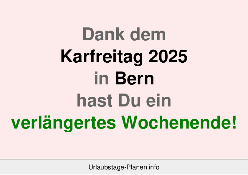 Dank dem Karfreitag 2025 in Bern hast Du ein verlängertes Wochenende!
