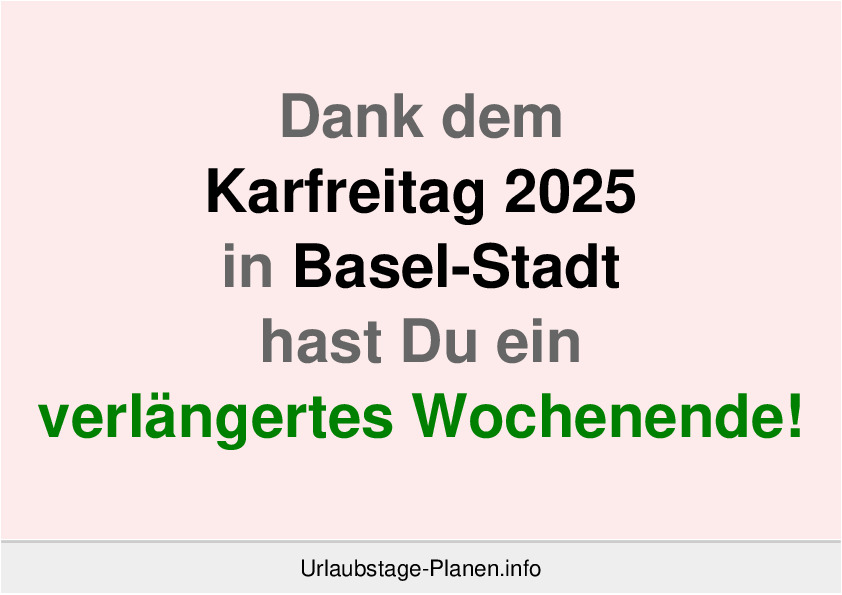 Dank dem Karfreitag 2025 in Basel-Stadt hast Du ein verlängertes Wochenende!