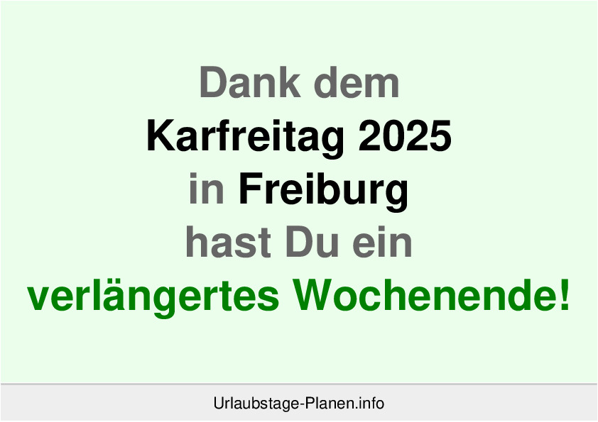 Dank dem Karfreitag 2025 in Freiburg hast Du ein verlängertes Wochenende!