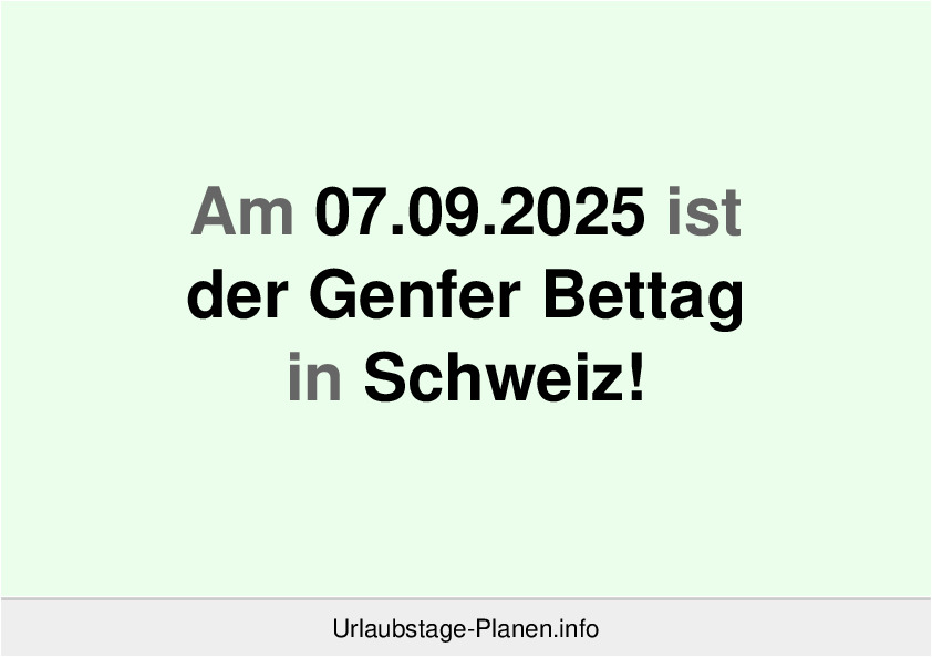 Am 07.09.2025 ist der Genfer Bettag in Schweiz!