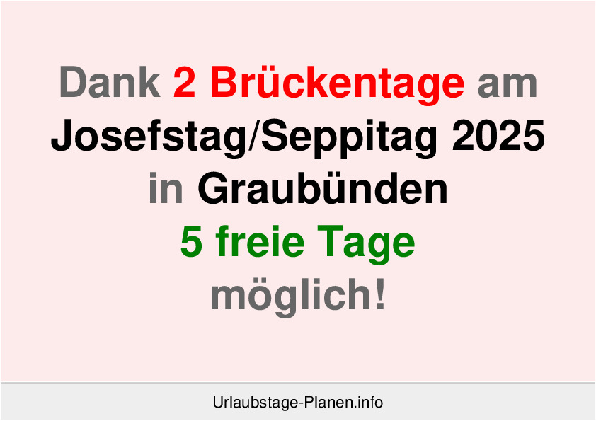 Dank 2 Brückentage am  Josefstag 2025 in Graubünden 5 freie Tage möglich!