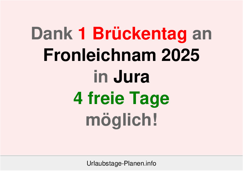 Dank 1 Brückentag an  Fronleichnam 2025 in Jura 4 freie Tage möglich!