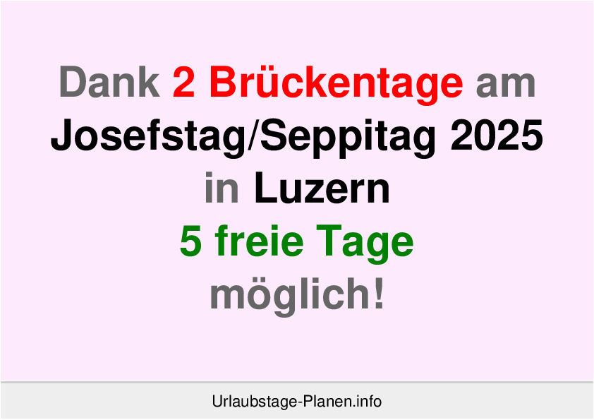 Dank 2 Brückentage am  Josefstag 2025 in Luzern 5 freie Tage möglich!