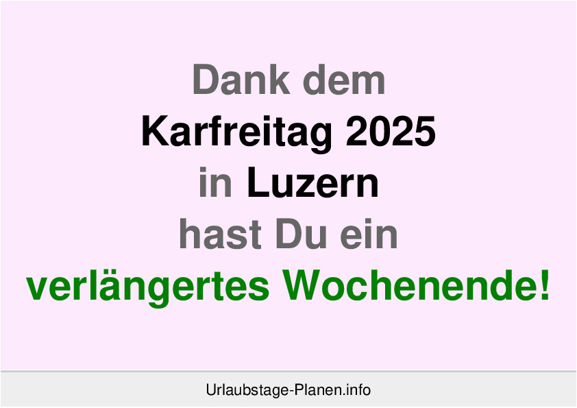 Dank dem Karfreitag 2025 in Luzern hast Du ein verlängertes Wochenende!