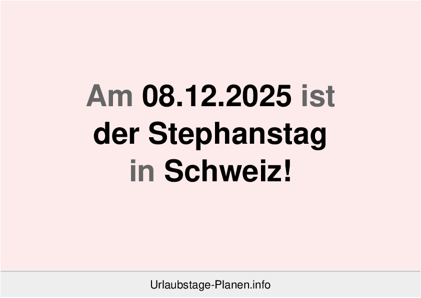 Am 08.12.2025 ist der Stephanstag in Schweiz!