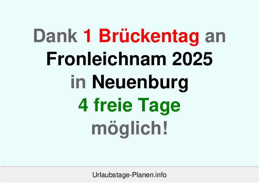 Dank 1 Brückentag an  Fronleichnam 2025 in Neuenburg 4 freie Tage möglich!