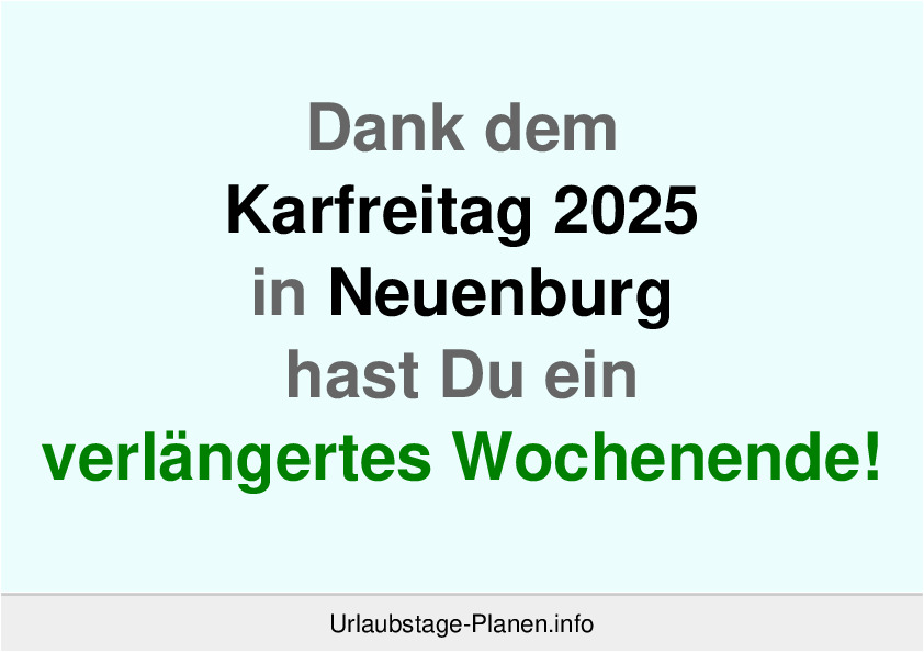 Dank dem Karfreitag 2025 in Neuenburg hast Du ein verlängertes Wochenende!