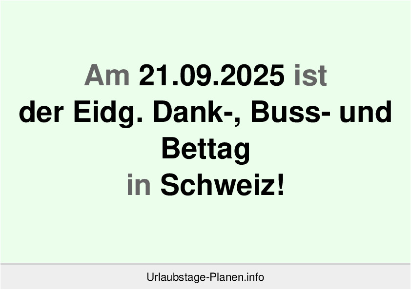 Am 21.09.2025 ist der Eidg. Dank-, Buss- und Bettag in Schweiz!