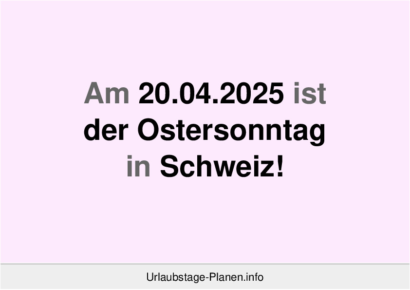 Am 20.04.2025 ist der Ostersonntag in Schweiz!