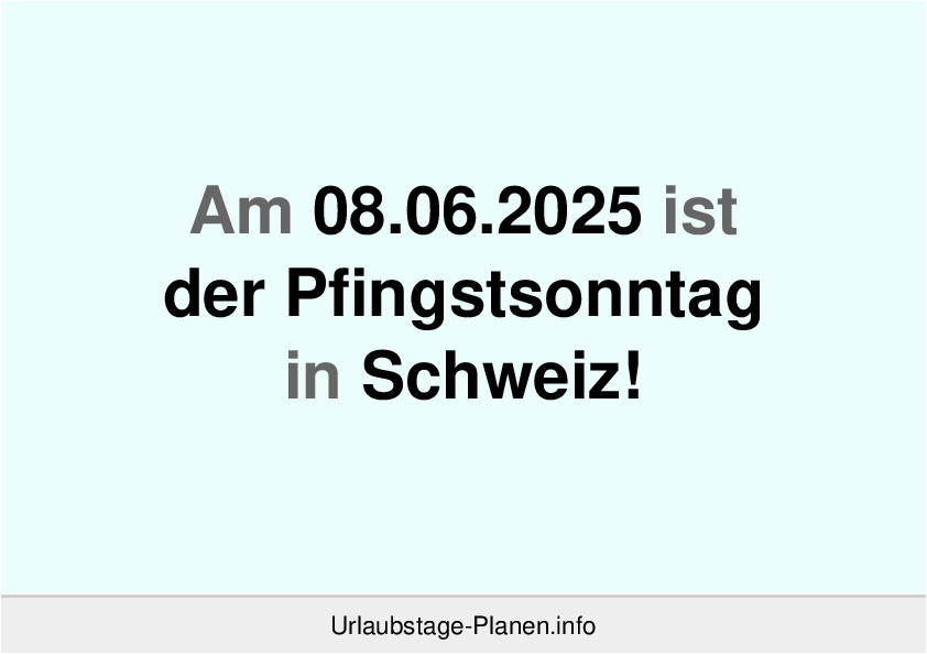 Am 08.06.2025 ist der Pfingstsonntag in Schweiz!