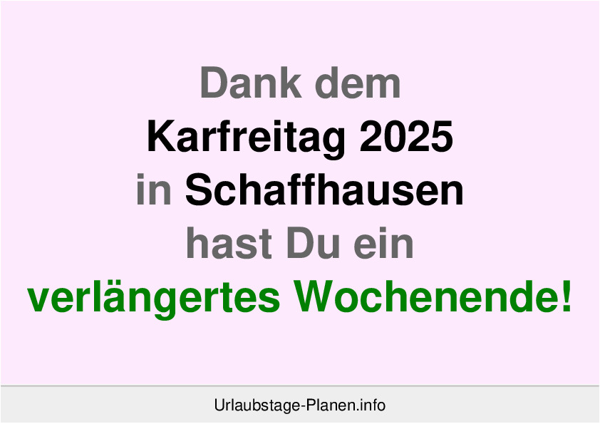 Dank dem Karfreitag 2025 in Schaffhausen hast Du ein verlängertes Wochenende!