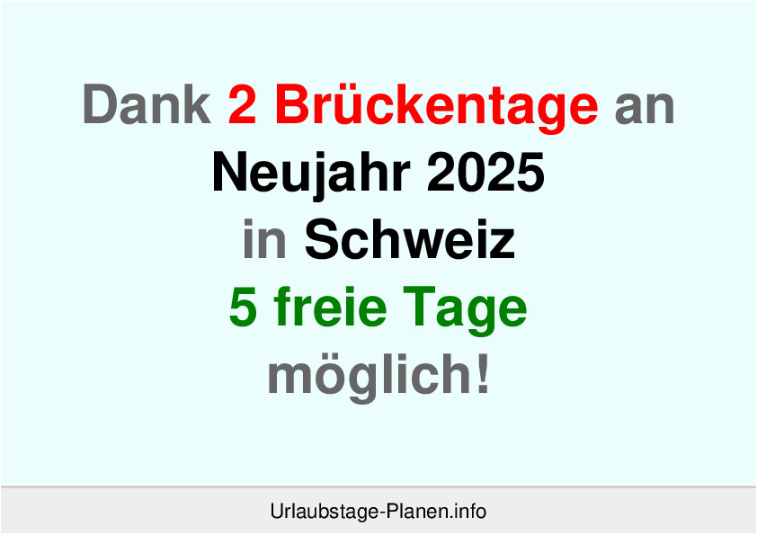 Dank 2 Brückentage an  Neujahr 2025 in Schweiz 5 freie Tage möglich!