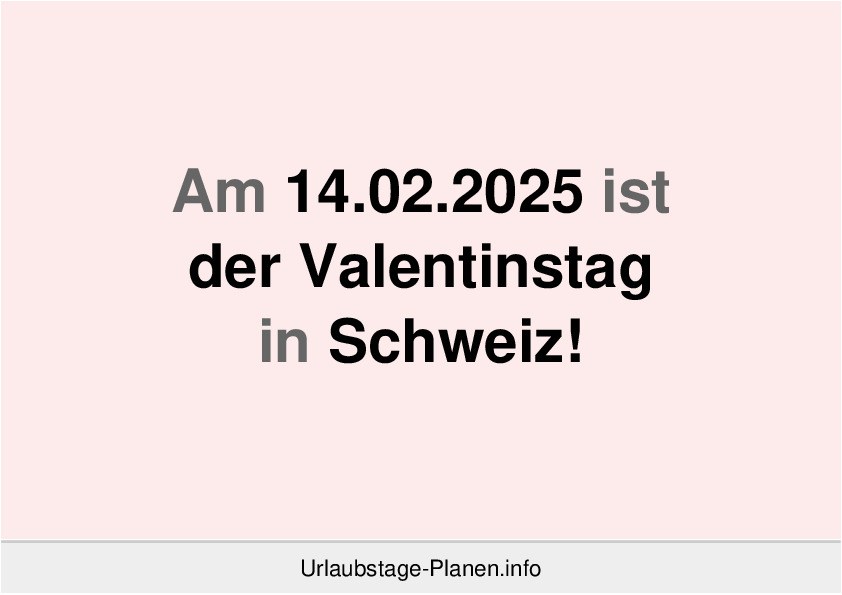 Am 14.02.2025 ist der Valentinstag in Schweiz!