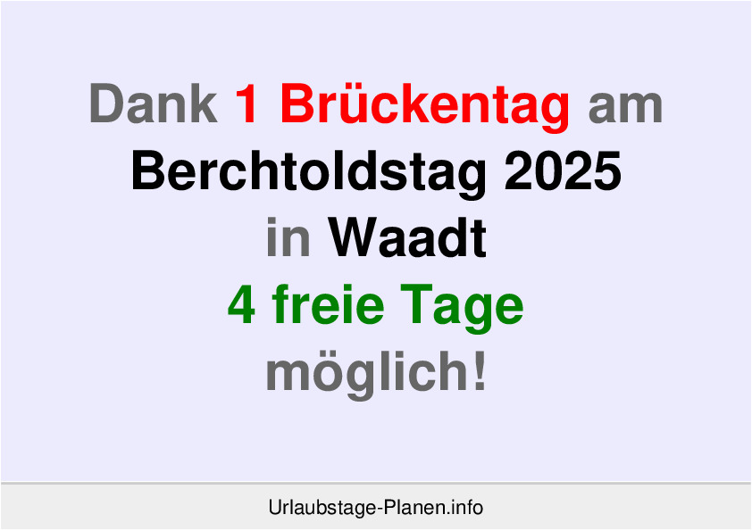 Dank 1 Brückentag am  Berchtoldstag 2025 in Waadt 4 freie Tage möglich!