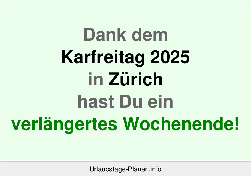 Dank dem Karfreitag 2025 in Zürich hast Du ein verlängertes Wochenende!