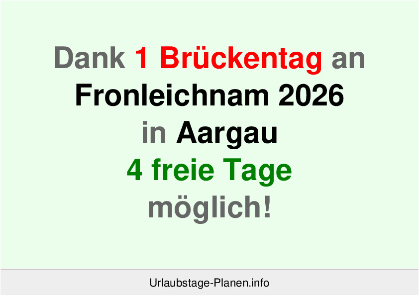 Dank 1 Brückentag an Fronleichnam 2026 in Aargau 4 freie Tage möglich!