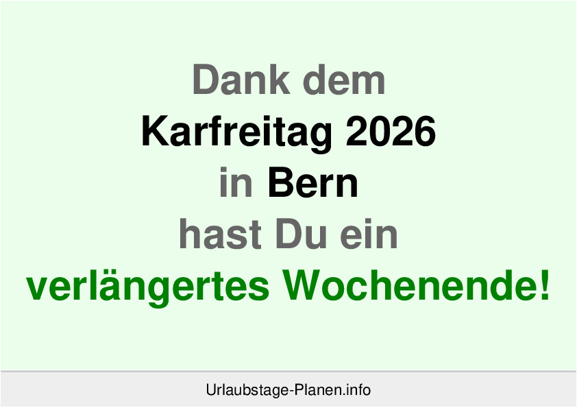 Dank dem Karfreitag 2026 in Bern hast Du ein verlängertes Wochenende!