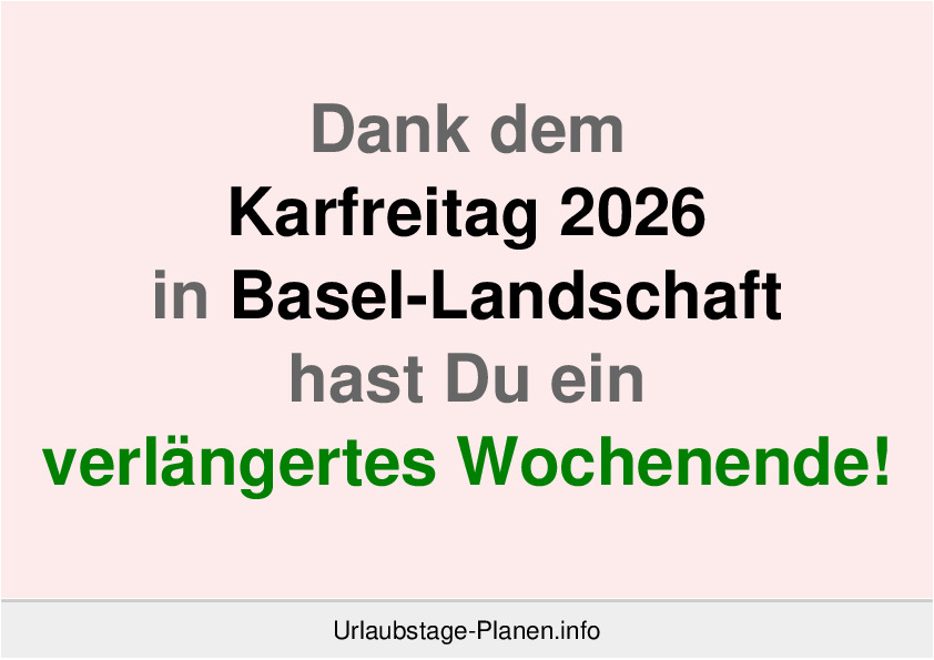 Dank dem Karfreitag 2026 in Basel-Landschaft hast Du ein verlängertes Wochenende!