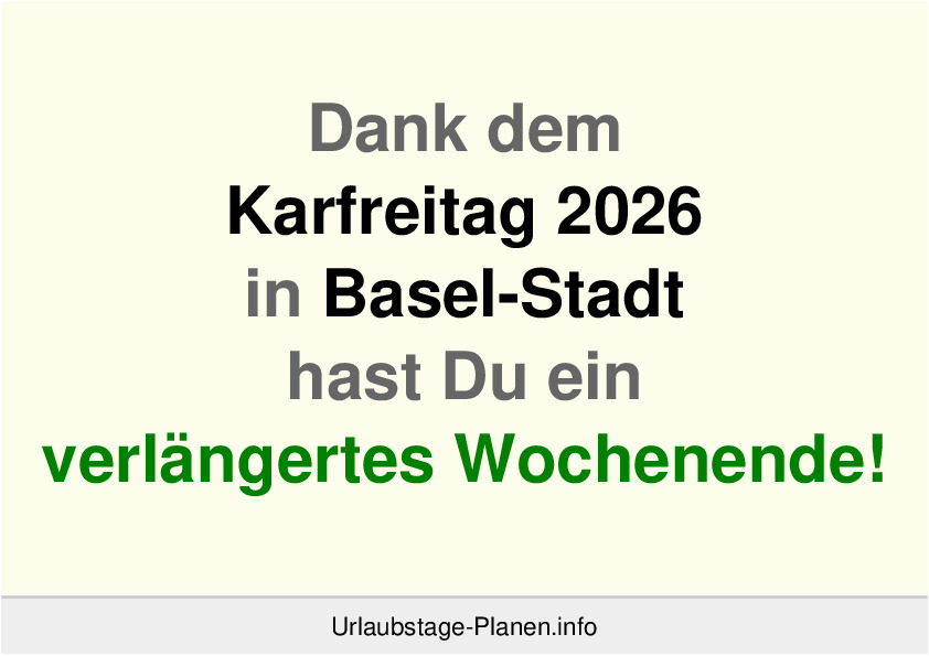 Dank dem Karfreitag 2026 in Basel-Stadt hast Du ein verlängertes Wochenende!